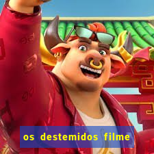 os destemidos filme completo dublado